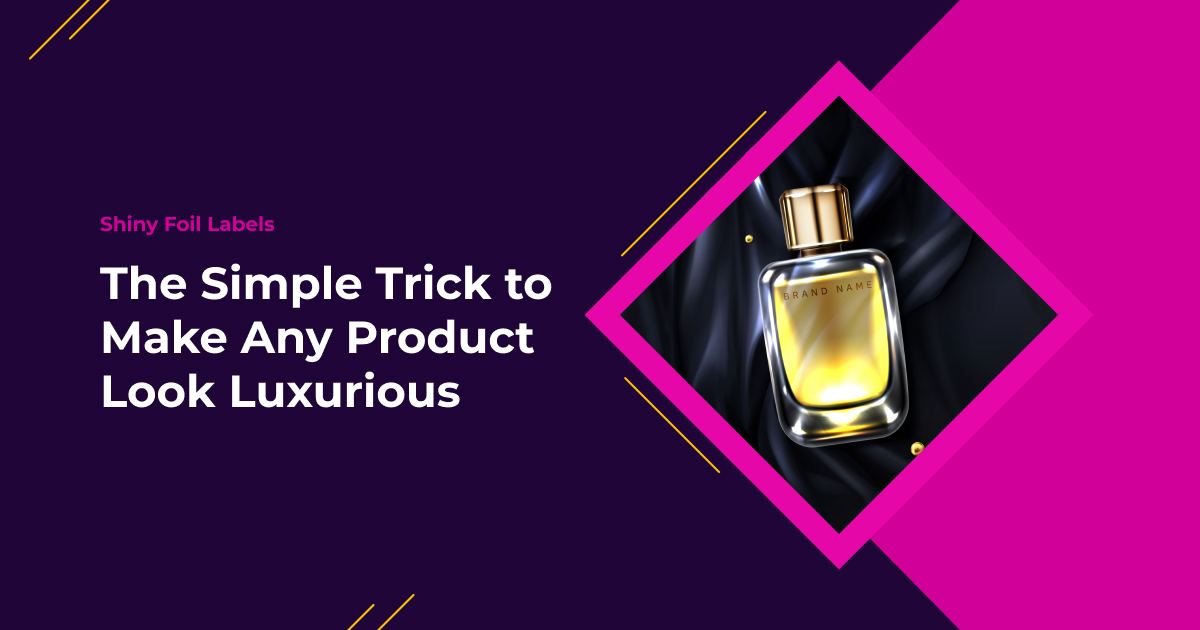 Shiny Foil Labels: The Simple Trick to Make Any Product Look Luxurious
